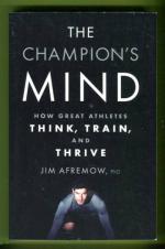 The Champion's Mind - How Great Athletes Think, Train and Thrive