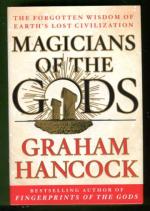 Magicians of the Gods - The Forgotten Wisdom of Earth's Lost Civilization