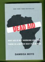 Dead Aid - Why Aid Is not Working and How There Is a Better Way for Africa