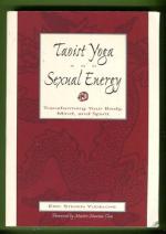 Taoist Yoga and Sexual Energy - Transforming Your Body, Mind, and Spirit