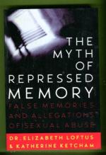 The Myth of Repressed Memory - False Memories and Allegations of Sexual Abuse