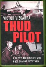 Thud Pilot - A Pilot's Account of Early F-105 Combat in Vietnam