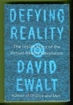 Defying Reality - The Inside Story of the Virtual Reality Revolution
