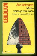 Miten valan ja muuraan - Betoni- ja muuraustöiden opas