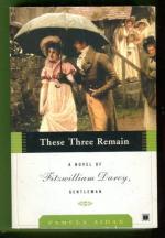 These Three Remain - A Novel of Fitzwilliam Darcy, Gentleman