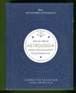 Astrologia - Käytä tähtiä oman tulevaisuutesi