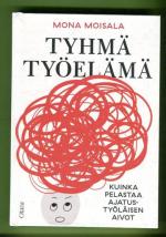 Tyhmä työelämä - Kuinka pelastaa ajatustyöläisen aivot