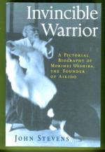 Invincible Warrior - A Pictorial Biography of Morihei Ueshiba, the Founder of Aikido