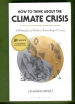 How to Think about the Climate Crisis - A Philosophical Guide to Saner Ways of Living