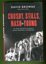 Crosby, Stills, Nash & Young - The Wild, Definitive Saga of Rock's Greatest Supergroup
