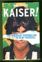 Kaiser! - The Greatest Footballer Never to Play Football