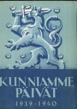 Kunniamme päivät - Suomen sota 1939-40 kuvina ja päämajan tilannetiedotuksina