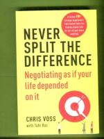 Never Split the Difference - Negotiating as if Your Life Depended on It