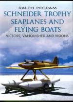 Schneider Trophy Seaplanes and Flying Boats - Victors, Vanquished and Visions