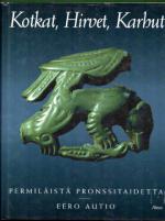 Kotkat, Hirvet, Karhut - Permiläistä pronssitaidetta