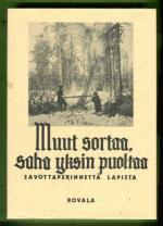 Muut sortaa, saha yksin puoltaa - Savottaperinnettä Lapista