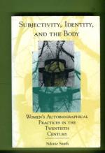 Subjectivity, Identity, and the Body - Women's Autobiographical Practices in the Twentieth Century