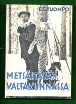 Metsästäjän valtakunnassa - Erämiehen huomioita ja muistelmia suurilta saloiltamme