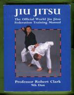 Jiu Jitsu - The official world Jiu jitsu federation training manual