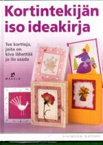 Kortintekijän iso ideakirja - Tee itse kortit, joita on kiva lähettää ja ilo saada