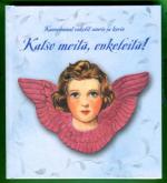 Katso meitä, enkeleitä! - Kauneimmat enkelit sanoin ja kuvin