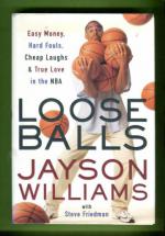 Loose Balls - Easy Money, Hard Fouls, Cheap Laughs and True Love in the NBA