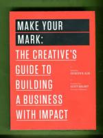 Make your Mark - The Creative's Guide to Building a Business with Impact