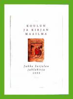 Koulun ja kirjan maailma - Juhlakirja Jukka Sarjalan täyttäessä 60 vuotta 18.12.1999